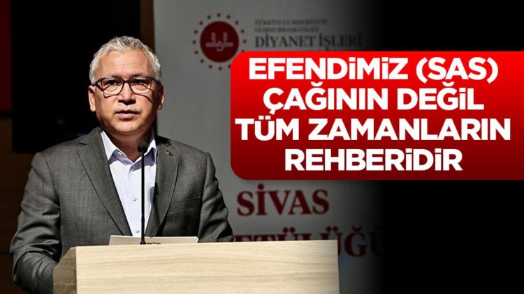 Sivas Valisi Şimşek: Efendimiz (sas), çağının değil, tüm zamanların rehberidir