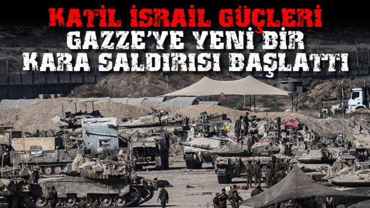 Katil İsrail güçleri, Gazze'ye yönelik yeni bir kara saldırısı başlattı