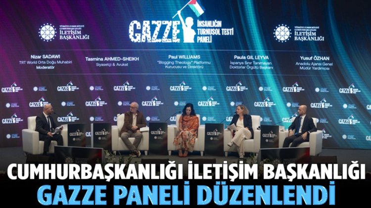 Cumhurbaşkanlığı İletişim Başkanlığınca "Gazze: İnsanlığın Turnusol Testi Paneli" düzenlendi