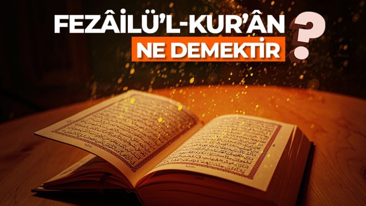 Fezâilü’l-Kur’ân ne demektir?