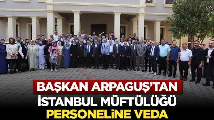 Başkan Arpaguş’tan İstanbul Müftülüğü Personeline Veda