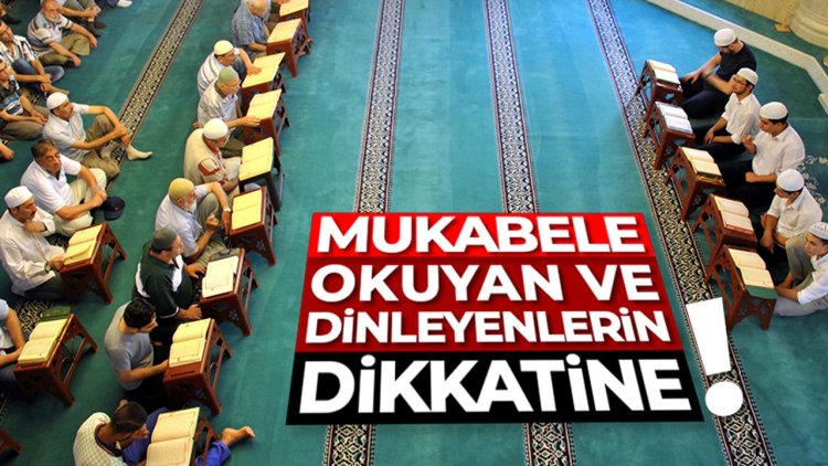 Mukabele okuyan ve dinleyenlerin dikkatine