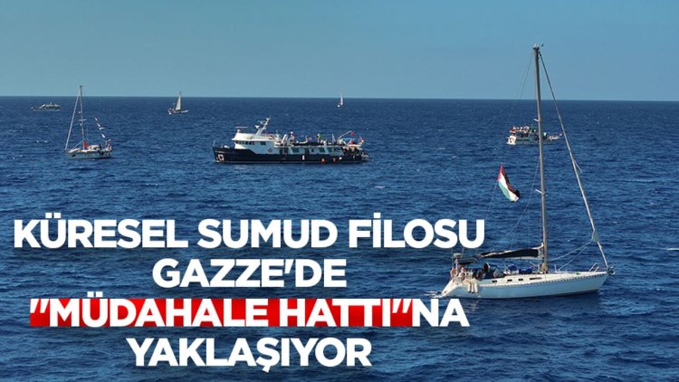 Küresel Sumud Filosu Gazze'de "müdahale hattı"na yaklaşıyor