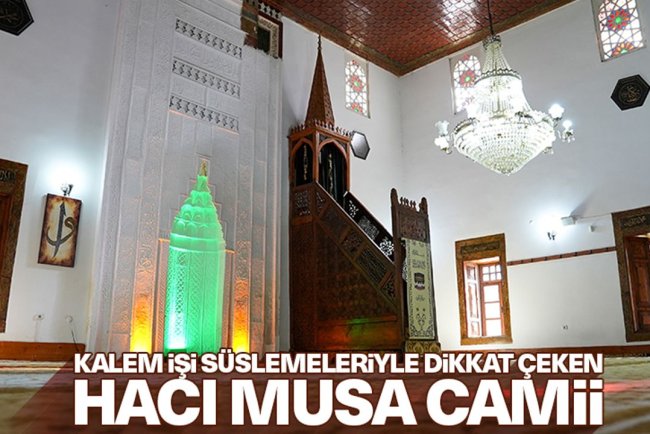 Kalem işi süslemeleriyle dikkat çeken Hacı Musa Camii