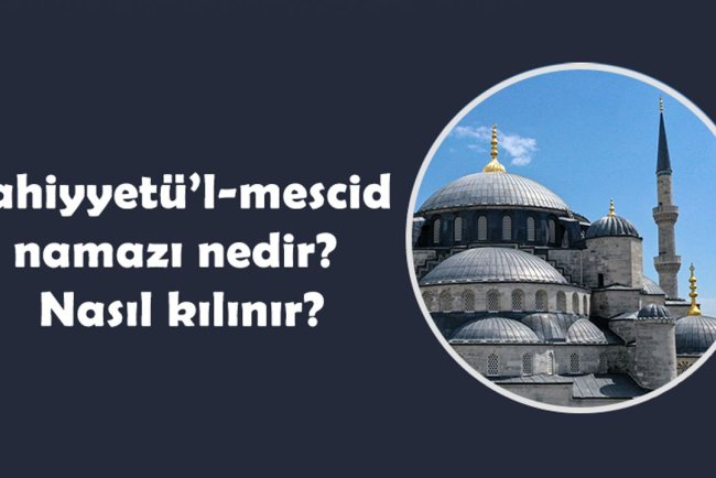 Tahiyyetü’l-mescid namazı nedir? Nasıl kılınır?