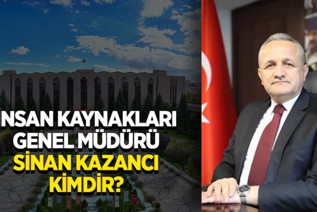 İnsan Kaynakları Genel Müdürü Sinan Kazancı kimdir?