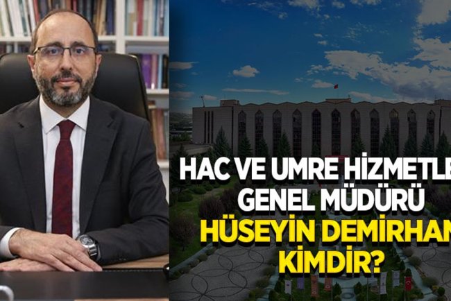 Hac ve Umre Hizmetleri Genel Müdürü Hüseyin Demirhan kimdir?