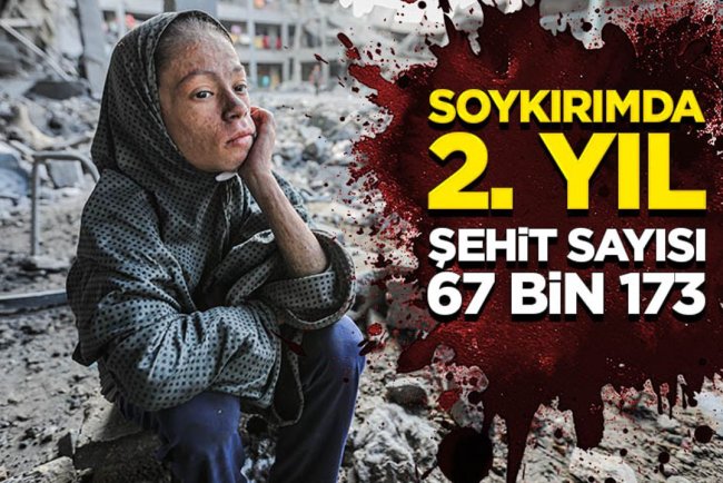 Gazze'de 2 yıldır süren İsrail saldırılarında şehit sayısı 67 bin 173'e ulaştı