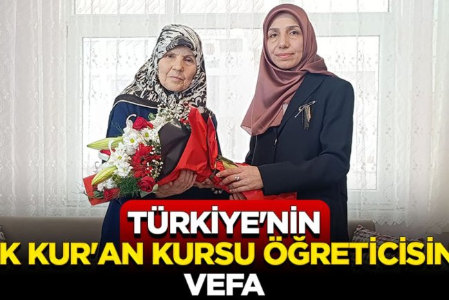 Türkiye'nin ilk Kur'an kursu öğreticisine vefa