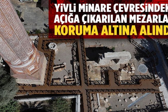 Yivli Minare çevresindeki kazılarda açığa çıkarılan mezarlardan 3'ü koruma altına alındı