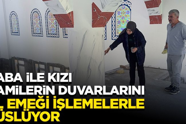 Baba ile kızı camilerin duvarlarını el emeği işlemelerle süslüyor