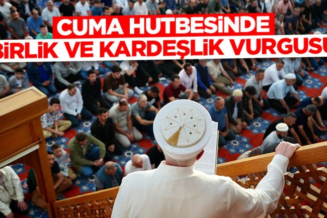 Cuma hutbesinde birlik ve kardeşlik vurgusu: