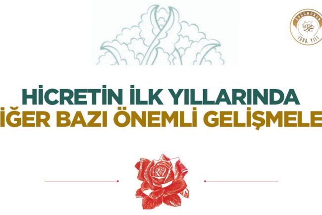 Hicretin İlk Yıllarında Diğer Bazı Önemli Gelişmeler