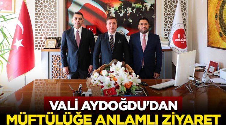 Vali Aydoğdu'dan Müftülüğe anlamlı ziyaret