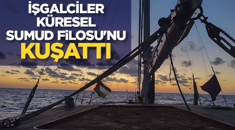 İşgalciler Küresel Sumud Filosu'nu Kuşattı