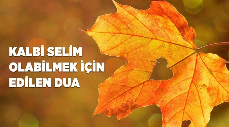Kalbi selim olabilmek için edilen dua