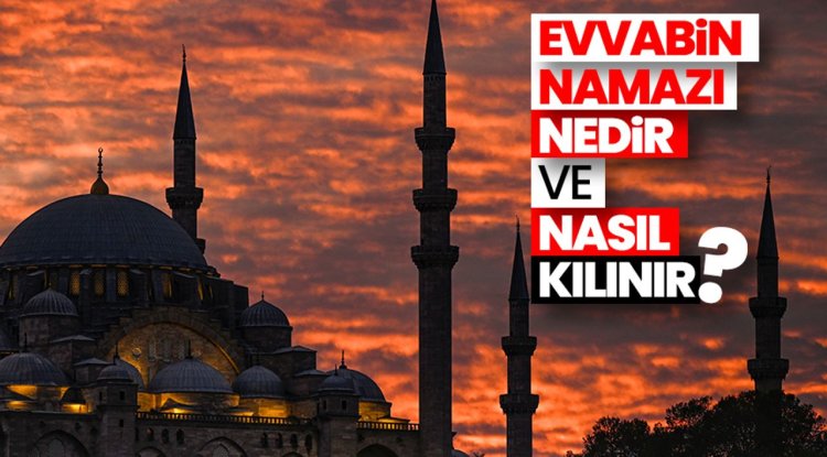 Evvabin namazı nedir ve nasıl kılınır?