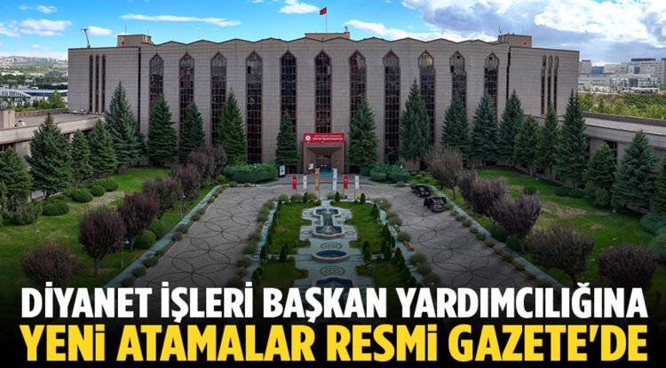 Diyanet İşleri Başkan Yardımcılığına yeni atamalar Resmi Gazete'de