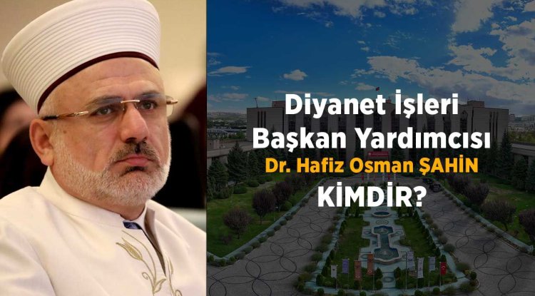 Diyanet İşleri Başkan Yardımcısı Hafiz Osman Şahin Kimdir?