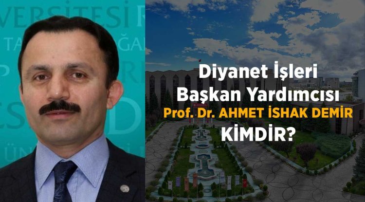 Diyanet İşleri Başkan Yardımcısı Prof. Dr. Ahmet İshak Demir kimdir?