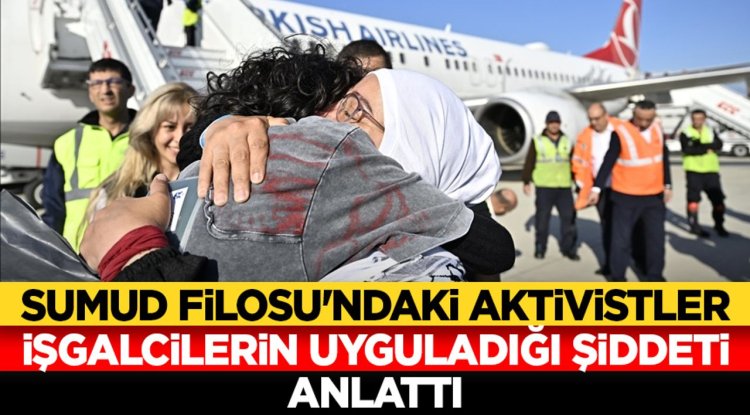 Sumud Filosu'ndaki aktivistler işgalcilerin kendilerine uyguladığı şiddeti anlattı