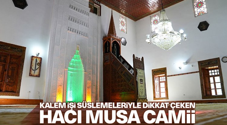 Kalem işi süslemeleriyle dikkat çeken Hacı Musa Camii