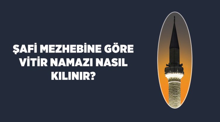 Şafi mezhebine göre vitir namazı nasıl kılınır?