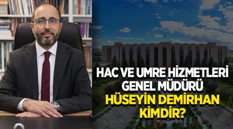 Hac ve Umre Hizmetleri Genel Müdürü Hüseyin Demirhan kimdir?