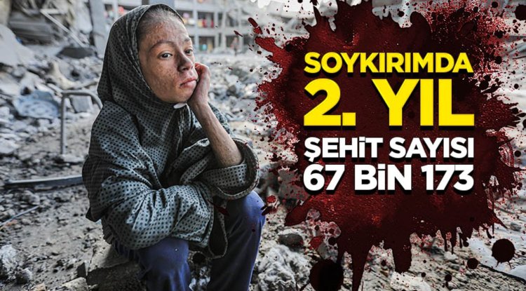 Gazze'de 2 yıldır süren İsrail saldırılarında şehit sayısı 67 bin 173'e ulaştı