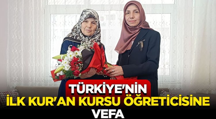 Türkiye'nin ilk Kur'an kursu öğreticisine vefa