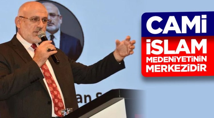 Başkan Yardımcısı Şahin: Cami İslam medeniyetinin merkezidir