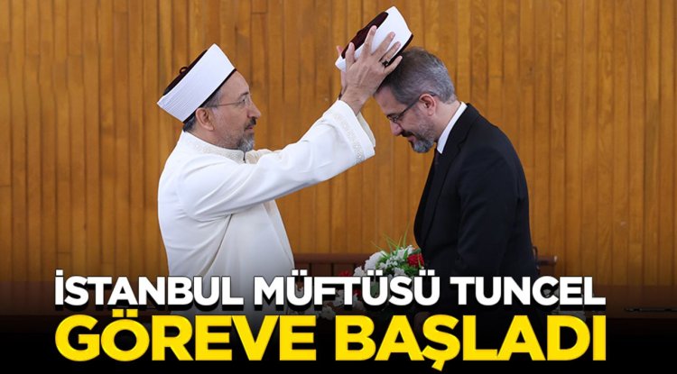 İstanbul Müftüsü Tuncel, göreve başladı