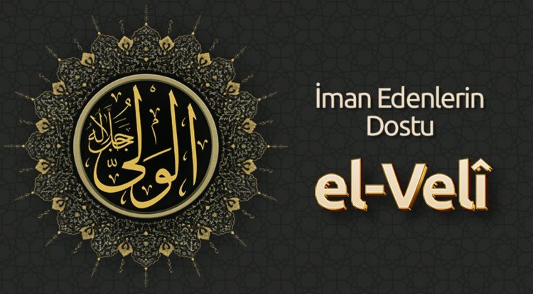 İman Edenlerin Dostu: El Velî