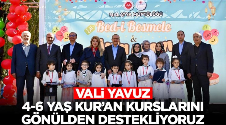 Vali Yavuz: 4-6 Yaş Kur’an kurslarını gönülden destekliyoruz