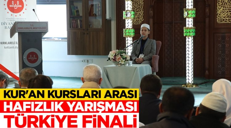 'Kur'an Kursları Arası Hafızlık Yarışması Türkiye Finali' Kırklareli'nde yapıldı