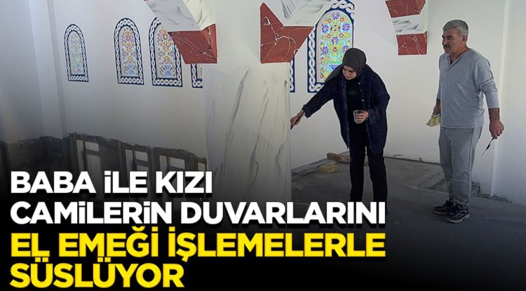 Baba ile kızı camilerin duvarlarını el emeği işlemelerle süslüyor