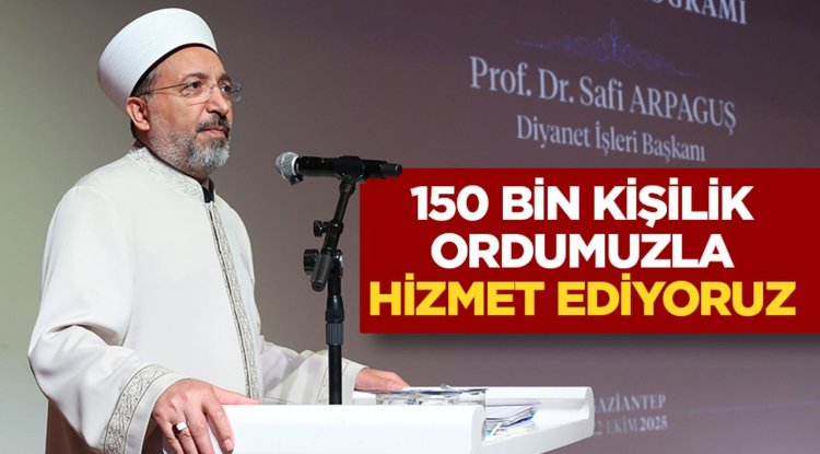 Prof. Dr. Arpaguş: Başkanlığımız 150 bin kişilik bir orduyla gece gündüz hizmet etmeye çalışıyor
