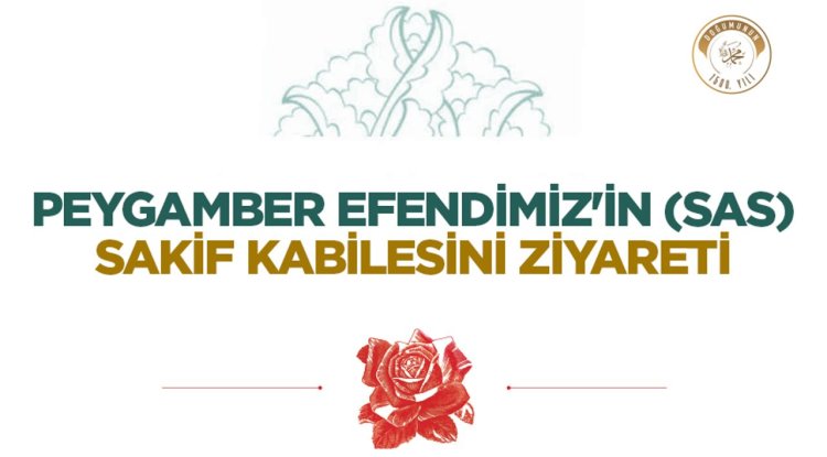 Peygamber Efendimiz'in (sas) Sakif Kabilesini Ziyareti