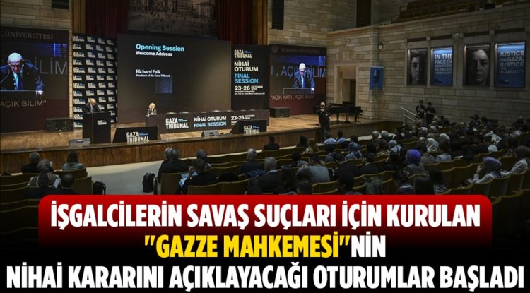 İşgalcilerin savaş suçları için kurulan "Gazze Mahkemesi"nin nihai kararını açıklayacağı oturumlar başladı