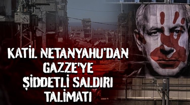 Katil Netanyahu, ateşkese rağmen Gazze'ye şiddetli saldırılar düzenleme talimatı verdi