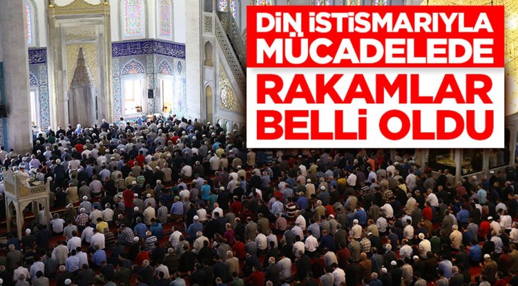 Din istismarıyla mücadelede rakamlar belli oldu