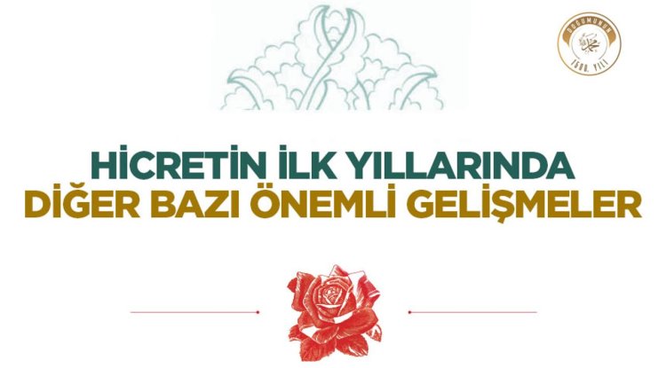 Hicretin İlk Yıllarında Diğer Bazı Önemli Gelişmeler