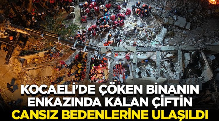 Kocaeli'de çöken binanın enkazında kalan çiftin cansız bedenlerine ulaşıldı