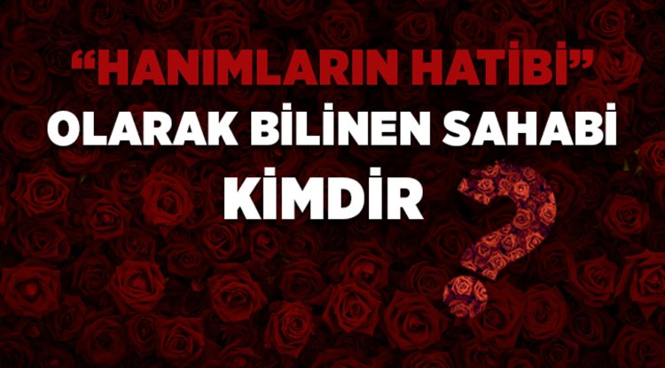Hanımların hatibi olarak bilinen sahabi kimdir?