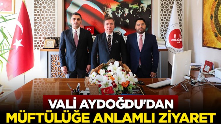 Vali Aydoğdu'dan Müftülüğe anlamlı ziyaret