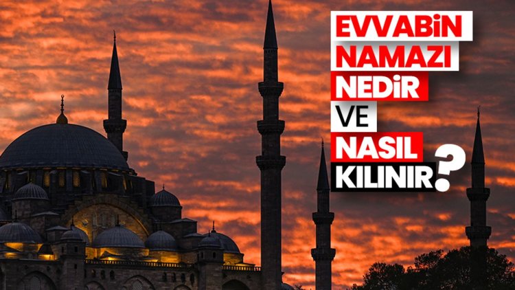 Evvabin namazı nedir ve nasıl kılınır?