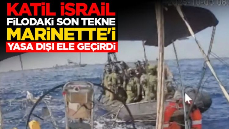 Sumud Filosu'na saldıran haydut İsrail, filodaki son tekne Marinette'i yasa dışı ele geçirdi
