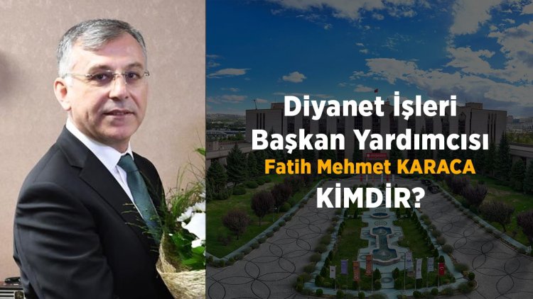 Diyanet İşleri Başkan Yardımcısı Fatih Mehmet Karaca Kimdir?