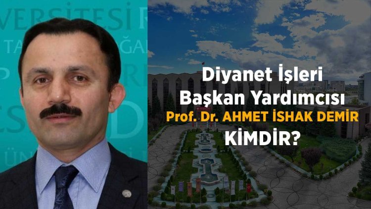 Diyanet İşleri Başkan Yardımcısı Prof. Dr. Ahmet İshak Demir kimdir?