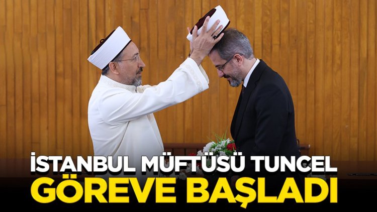 İstanbul Müftüsü Tuncel, göreve başladı